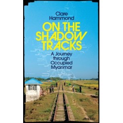 On the Shadow Tracks: A Journey through Occupied Myanmar