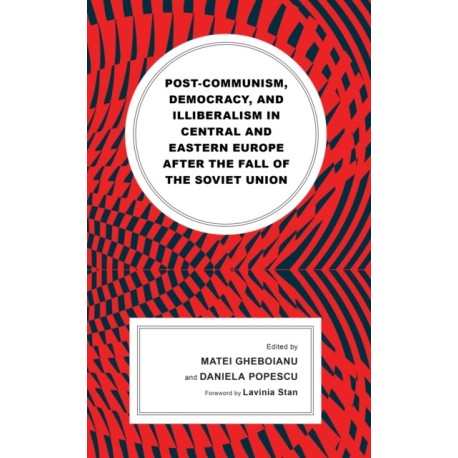 Post-communism, Democracy, and Illiberalism in Central and Eastern Europe after the fall of the Soviet Union