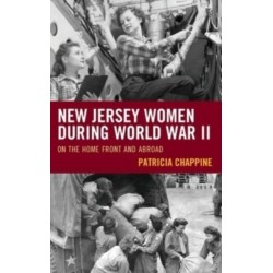 New Jersey Women during World War II: On the Home Front and Abroad