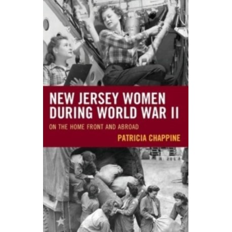 New Jersey Women during World War II: On the Home Front and Abroad