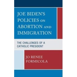 Joe Biden’s Policies on Abortion and Immigration: The Challenges of a Catholic President