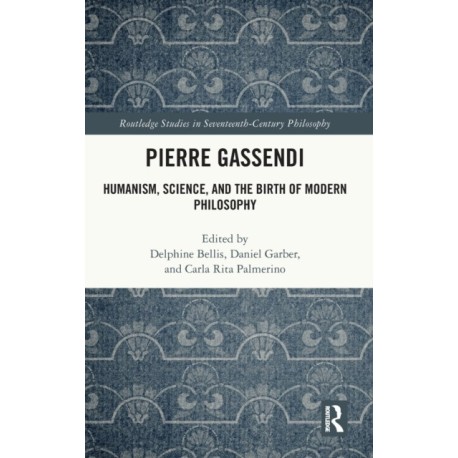 Pierre Gassendi: Humanism, Science, and the Birth of Modern Philosophy