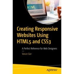 Creating Responsive Websites Using HTML5 and CSS3: A Perfect Reference for Web Designers