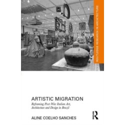 Artistic Migration: Reframing Post-War Italian Art, Architecture, and Design in Brazil