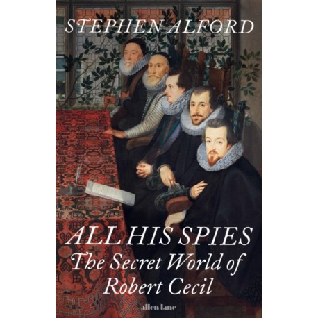 All His Spies: The Secret World of Robert Cecil