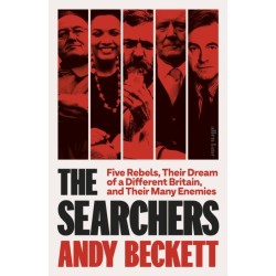 The Searchers: Five Rebels, Their Dream of a Different Britain, and Their Many Enemies