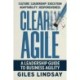Clearly Agile: A Leadership Guide to Business Agility