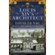 Louis XIV's Architect: Louis Le Vau, France's Most Important Builder