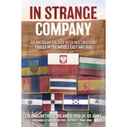 In Strange Company: An American Soldier with Multinational Forces in the Middle East and Iraq