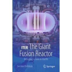 ITER: The Giant Fusion Reactor: Bringing a Sun to Earth