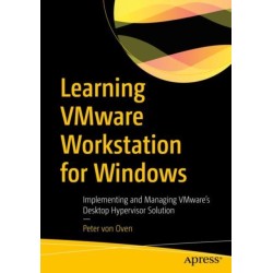 Learning VMware Workstation for Windows: Implementing and Managing VMware’s Desktop Hypervisor Solution