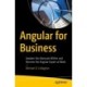 Angular for Business: Awaken the Advocate Within and Become the Angular Expert at Work