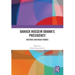 Barack Hussein Obama’s Presidency: Rhetoric and Media Frames