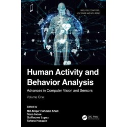 Human Activity and Behavior Analysis: Advances in Computer Vision and Sensors: Volume 1
