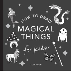 Magical Things: How to Draw Books for Kids with Unicorns, Dragons, Mermaids, and More (Stocking Stuffers for Kids)