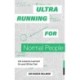 Ultrarunning for Normal People: Lessons Learned On and Off the Trail