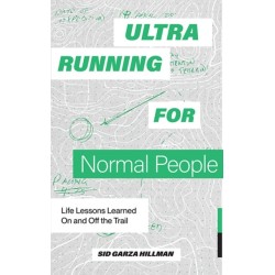 Ultrarunning for Normal People: Lessons Learned On and Off the Trail
