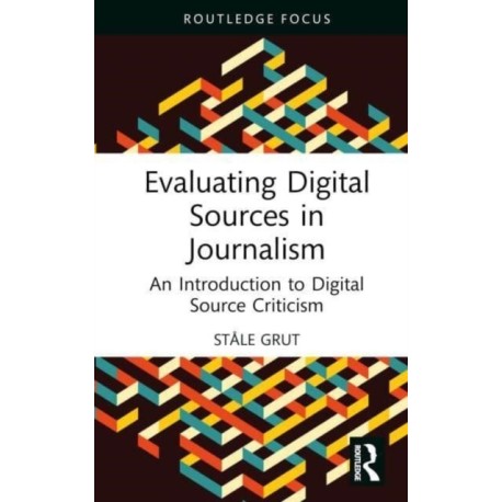 Evaluating Digital Sources in Journalism: An Introduction to Digital Source Criticism