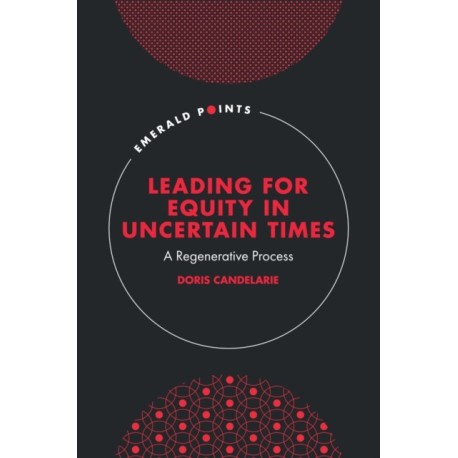 Leading for Equity in Uncertain Times: A Regenerative Process