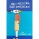 Bad Mexican, Bad American: Poems