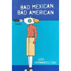 Bad Mexican, Bad American: Poems