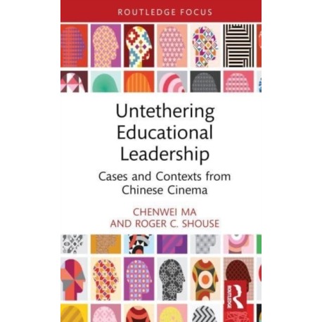 Untethering Educational Leadership: Cases and Contexts from Chinese Cinema