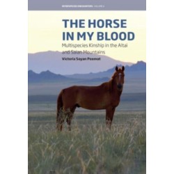 The Horse in My Blood: Multispecies Kinship in the Altai and Saian Mountains