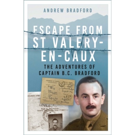 Escape from St-Valery-en-Caux: The Adventures of Captain B.C. Bradford