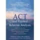 ACT and Applied Behavior Analysis: A Practical Guide to Ensuring Better Behavior Outcomes Using Acceptance and Commitment Training