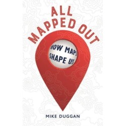 All Mapped Out: How Maps Shape Us