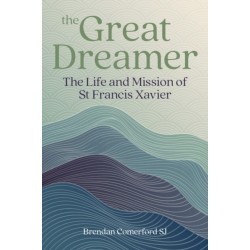The Great Dreamer: The Life and Mission of St. Francis Xavier