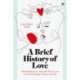 A Brief History of Love: What Attracts Us, How We Fall in Love and Why Biology Screws it All Up
