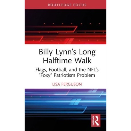 Billy Lynn’s Long Halftime Walk: Flags, Football, and the NFL’s “Foxy” Patriotism Problem