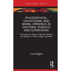 Philosophical, Educational, and Moral Openings in Doctoral Pursuits and Supervision: Promoting the Values of Wonder, Wander, and Whisper in African Higher Education
