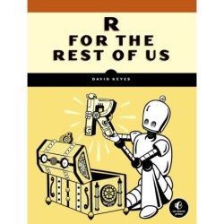 R for the Rest of Us: A Statistics-Free Introduction