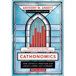 Cathonomics: How Catholic Tradition Can Create a More Just Economy
