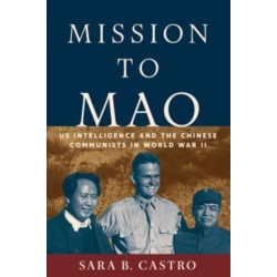 Mission to Mao: US Intelligence and the Chinese Communists in World War II