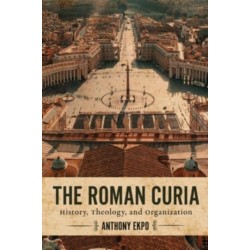 The Roman Curia: History, Theology, and Organization