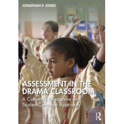Assessment in the Drama Classroom: A Culturally Responsive and Student-Centered Approach