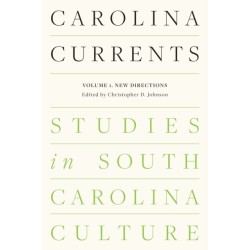 Carolina Currents, Studies in South Carolina Culture: Volume 1. New Directions