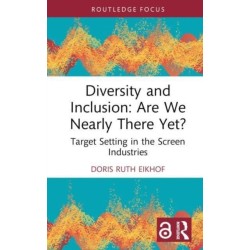 Diversity and Inclusion: Are We Nearly There Yet?: Target Setting in the Screen Industries