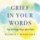 Grief in Your Words: How Writing Helps You Heal