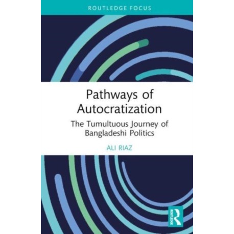 Pathways of Autocratization: The Tumultuous Journey of Bangladeshi Politics