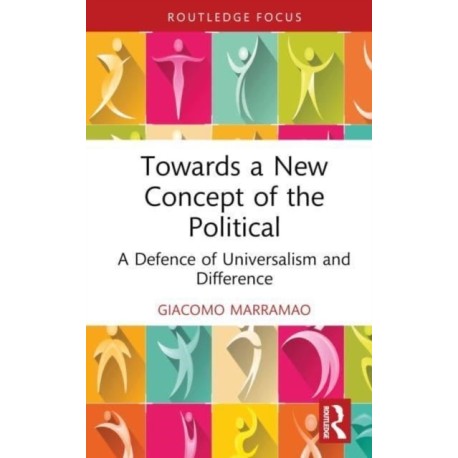 Towards a New Concept of the Political: A Defence of Universalism and Difference