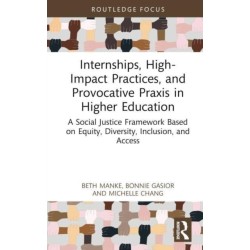 Internships, High-Impact Practices, and Provocative Praxis in Higher Education: A Social Justice Framework Based on Equity, Diversity, Inclusion, and Access