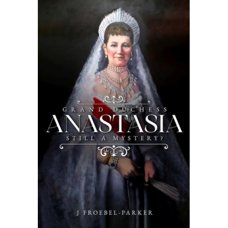 Grand Duchess Anastasia: Still a Mystery?