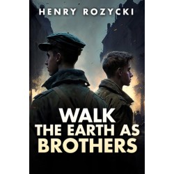 Walk the Earth as Brothers: A Novel