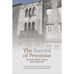 The ‘Satyrica' of Petronius: Petronii Arbitri ‘Satyrica' Quae Supersunt