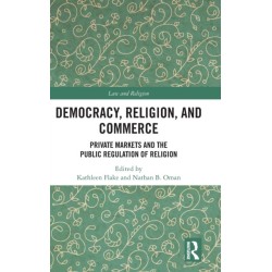 Democracy, Religion, and Commerce: Private Markets and the Public Regulation of Religion
