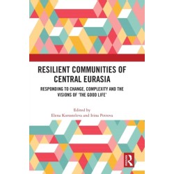 Resilient Communities of Central Eurasia: Responding to Change, Complexity and the Visions of ‘The Good Life’